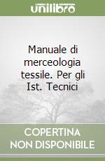 Manuale di merceologia tessile. Per gli Ist. Tecnici libro