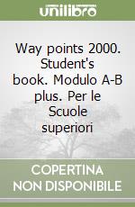 Way points 2000. Student's book. Modulo A-B plus. Per le Scuole superiori libro