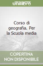 Corso di geografia. Per la Scuola media libro