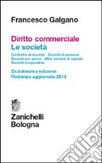 Diritto commerciale. Le società. Contratto di società. Società di persone. Società per azioni. Altre società di capitali. Società cooperative libro