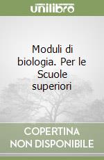 Moduli di biologia. Per le Scuole superiori libro