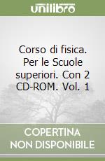 Corso di fisica. Per le Scuole superiori. Con 2 CD-ROM. Vol. 1 libro