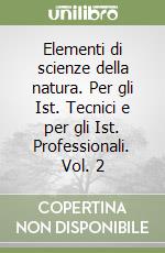 Elementi di scienze della natura. Per gli Ist. Tecnici e per gli Ist. Professionali. Vol. 2