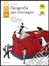 La geografia per immagini. Per la Scuola media libro