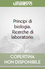 Principi di biologia. Ricerche di laboratorio libro