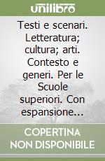 Testi e scenari. Letteratura; cultura; arti. Contesto e generi. Per le Scuole superiori. Con espansione online. Vol. 7: Dagli anni Trenta ai giorni nostri libro