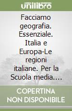 Facciamo geografia. Essenziale. Italia e Europa-Le regioni italiane. Per la Scuola media. Con espansione online libro