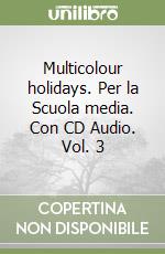 Multicolour holidays. Per la Scuola media. Con CD Audio. Vol. 3 libro