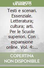 Testi e scenari. Essenziale. Letteratura; cultura; arti. Per le Scuole superiori. Con espansione online. Vol. 4: Il Romanticismo libro