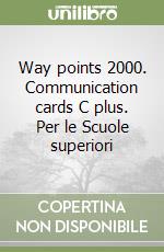 Way points 2000. Communication cards C plus. Per le Scuole superiori libro