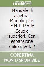 Manuale di algebra. Modulo plus E-H-I. Per le Scuole superiori. Con espansione online. Vol. 2 libro