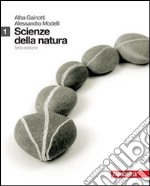 Scienze della natura. Per le Scuole superiori. Vol. 1