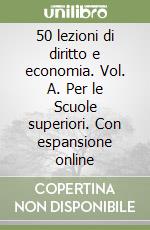 50 lezioni di diritto e economia. Vol. A. Per le Scuole superiori. Con espansione online libro