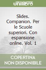 Slides. Companion. Per le Scuole superiori. Con espansione online. Vol. 1 libro