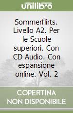 Sommerflirts. Livello A2. Per le Scuole superiori. Con CD Audio. Con espansione online. Vol. 2 libro