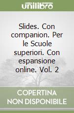 Slides. Con companion. Per le Scuole superiori. Con espansione online. Vol. 2 libro