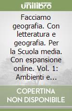 Facciamo geografia. Con letteratura e geografia. Per la Scuola media. Con espansione online. Vol. 1: Ambienti e paesaggi d'Europa libro