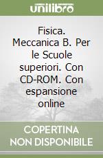 Fisica. Meccanica B. Per le Scuole superiori. Con CD-ROM. Con espansione online libro