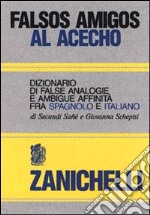 Falsos amigos al acecho. Dizionario di false analogie e ambigue affinità fra spagnolo e italiano libro