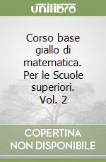 Corso base giallo di matematica. Per le Scuole superiori. Vol. 2 libro