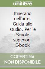 Itinerario nell'arte. Guida allo studio. Per le Scuole superiori. E-book (3) libro