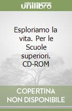 Esploriamo la vita. Per le Scuole superiori. CD-ROM libro