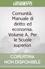 Comunità. Manuale di diritto ed economia. Volume A. Per le Scuole superiori libro