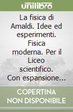 La fisica di Amaldi. Idee ed esperimenti. Fisica moderna. Per il Liceo scientifico. Con espansione online libro