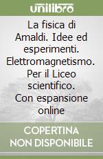 La fisica di Amaldi. Idee ed esperimenti. Elettromagnetismo. Per il Liceo scientifico. Con espansione online libro