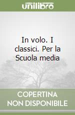 In volo. I classici. Per la Scuola media libro