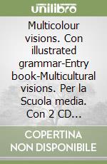 Multicolour visions. Con illustrated grammar-Entry book-Multicultural visions. Per la Scuola media. Con 2 CD Audio. Con DVD-ROM. Con espansione online libro