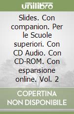 Slides. Con companion. Per le Scuole superiori. Con CD Audio. Con CD-ROM. Con espansione online. Vol. 2 libro