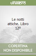 Le notti attiche. Libro 12º libro