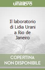 Il laboratorio di Lidia Urani a Rio de Janeiro