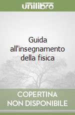 Guida all'insegnamento della fisica libro