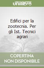 Edifici per la zootecnia. Per gli Ist. Tecnici agrari libro