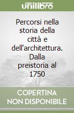 Percorsi nella storia della città e dell'architettura. Dalla preistoria al 1750 libro