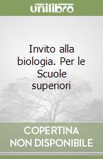 Invito alla biologia. Per le Scuole superiori libro