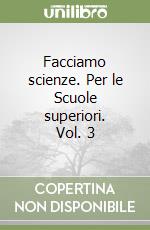 Facciamo scienze. Per le Scuole superiori. Vol. 3 libro