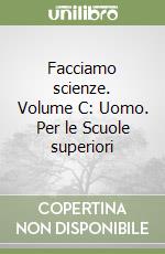 Facciamo scienze. Volume C: Uomo. Per le Scuole superiori libro