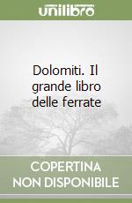 Dolomiti. Il grande libro delle ferrate libro