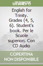 English for Trinity. Grades (4, 5, 6). Student's book. Per le Scuole superiori. Con CD Audio