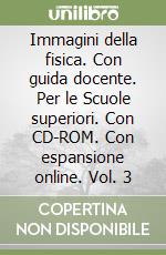 Immagini della fisica. Con guida docente. Per le Scuole superiori. Con CD-ROM. Con espansione online. Vol. 3 libro