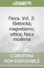 Fisica. Vol. 2: Elettricità; magnetismo; ottica; fisica moderna