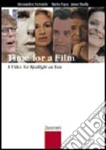 Time for a film. A Movie Guide for Spotlight on You. Per le Scuole superiori. Vol. 1 libro