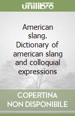 American slang. Dictionary of american slang and colloquial expressions libro