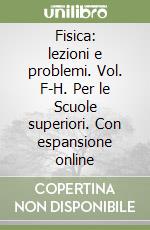 Fisica: lezioni e problemi. Vol. F-H. Per le Scuole superiori. Con espansione online libro