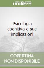 Psicologia cognitiva e sue implicazioni libro