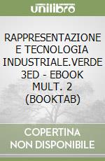 RAPPRESENTAZIONE E TECNOLOGIA INDUSTRIALE.VERDE 3ED - EBOOK MULT. 2 (BOOKTAB) libro