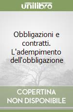 Obbligazioni e contratti. L'adempimento dell'obbligazione libro